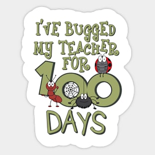 I've Bugged My Teacher For 100 Days Sticker